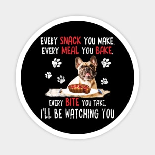 French Bulldog Shirt Every Bite You Take - Funny Cute Frenchie Dog Mom Dad Gifts Magnet